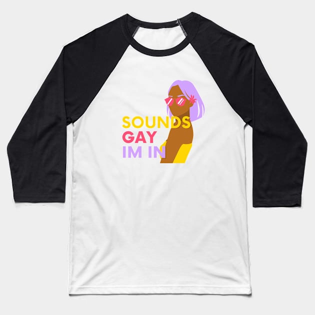 Sounds Gay Im In Baseball T-Shirt by applebubble